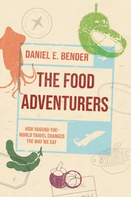The Food Adventurers: Cum călătoriile în jurul lumii au schimbat modul în care mâncăm: The Food Adventure: How Around-The-World Travel Changed the Way We Eat - The Food Adventurers: How Around-The-World Travel Changed the Way We Eat