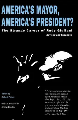 Primarul Americii, președintele Americii?: Cariera ciudată a lui Rudy Giuliani - America's Mayor, America's President?: The Strange Career of Rudy Giuliani