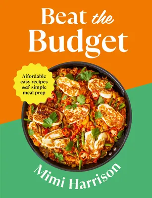 Învinge bugetul: Rețete ușoare la prețuri accesibile și preparare simplă a mesei - Beat the Budget: Affordable Easy Recipes and Simple Meal Prep