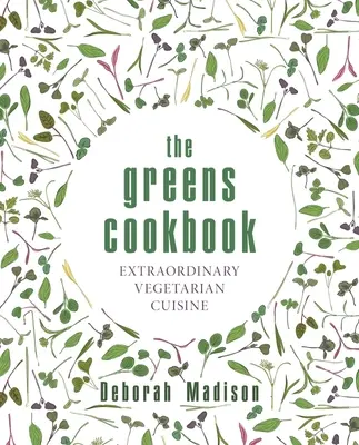 The Greens Cookbook: Bucătărie vegetariană extraordinară - The Greens Cookbook: Extraordinary Vegetarian Cuisine