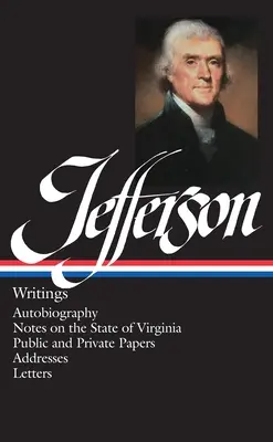 Thomas Jefferson: Writings (Loa #17): Autobiografie / Note privind statul Virginia / Documente publice și private / Adrese / Scrisori - Thomas Jefferson: Writings (Loa #17): Autobiography / Notes on the State of Virginia / Public and Private Papers / Addresses / Letters