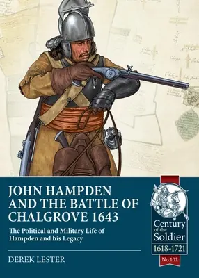 John Hampden și bătălia de la Chalgrove 1643: Viața politică și militară a lui Hampden și moștenirea sa - John Hampden and the Battle of Chalgrove 1643: The Political and Military Life of Hampden and His Legacy