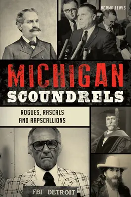Ticăloșii din Michigan: Rogues, Rascals and Rapscallions - Michigan Scoundrels: Rogues, Rascals and Rapscallions