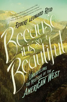 Pentru că este atât de frumos - deslușirea misticii Vestului American (Because It Is So Beautiful - Unraveling the Mystique of the American West) - Because It Is So Beautiful - Unraveling the Mystique of the American West
