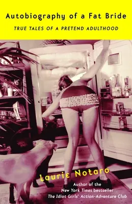 Autobiografia unei mirese grase: Poveștile adevărate ale unei adultăți prefăcute - Autobiography of a Fat Bride: True Tales of a Pretend Adulthood