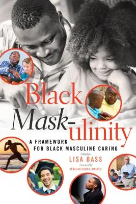 Black Mask-ulinity: Un cadru pentru îngrijirea masculină neagră - Black Mask-ulinity: A Framework for Black Masculine Caring