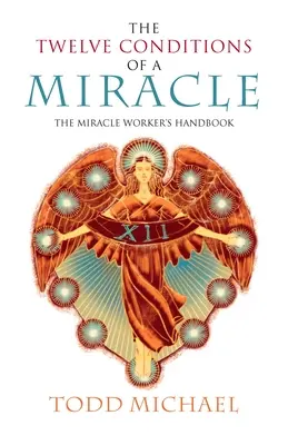 Cele douăsprezece condiții ale unui miracol: Manualul făcătorului de miracole - The Twelve Conditions of a Miracle: The Miracle Worker's Handbook