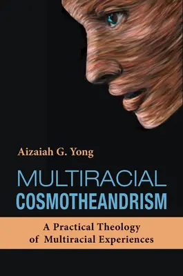Cosmotheandrism multiracial: O teologie practică a experiențelor multirasiale - Multiracial Cosmotheandrism: A Practical Theology of Multiracial Experiences