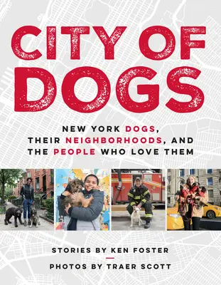 City of Dogs: Câinii din New York, cartierele lor și oamenii care îi iubesc - City of Dogs: New York Dogs, Their Neighborhoods, and the People Who Love Them