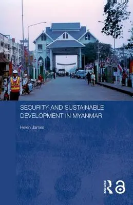 Securitate și dezvoltare durabilă în Myanmar - Security and Sustainable Development in Myanmar