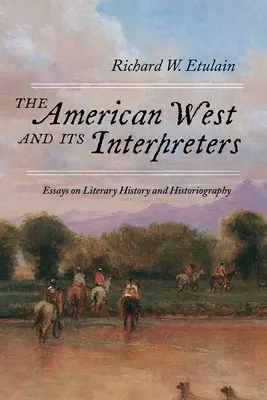 Vestul american și interpreții săi: Eseuri de istorie literară și istoriografie - The American West and Its Interpreters: Essays on Literary History and Historiography