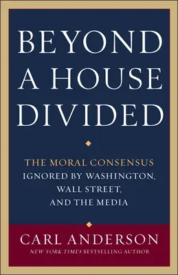 Dincolo de o casă divizată: Consensul moral ignorat de Washington, Wall Street și mass-media - Beyond a House Divided: The Moral Consensus Ignored by Washington, Wall Street, and the Media