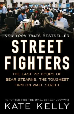 Street Fighters: Ultimele 72 de ore ale Bear Stearns, cea mai dură firmă de pe Wall Street - Street Fighters: The Last 72 Hours of Bear Stearns, the Toughest Firm on Wall Street