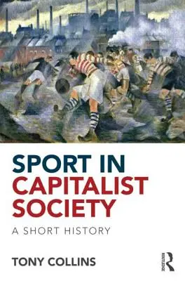 Sportul în societatea capitalistă: O scurtă istorie - Sport in Capitalist Society: A Short History