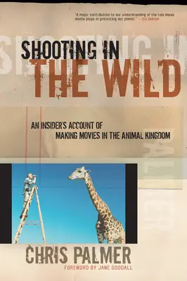 Filmări în sălbăticie: O poveste din interior despre realizarea de filme în regatul animalelor - Shooting in the Wild: An Insider's Account of Making Movies in the Animal Kingdom