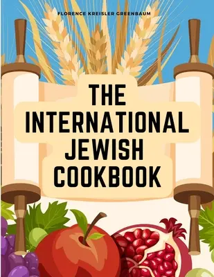 The International Jewish Cookbook: Rețete în conformitate cu legile dietetice evreiești cu regulile de Kashering - The International Jewish Cookbook: Recipes According to the Jewish Dietary Laws with the Rules for Kashering