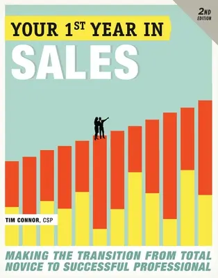 Primul tău an în vânzări: Tranziția de la novice la profesionist de succes - Your First Year in Sales: Making the Transition from Total Novice to Successful Professional