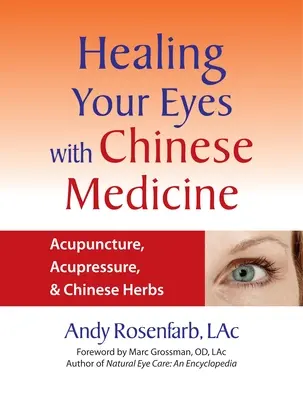 Vindecarea ochilor cu medicina chineză: Acupunctură, acupunctură și ierburi chinezești - Healing Your Eyes with Chinese Medicine: Acupuncture, Acupressure, & Chinese Herbs