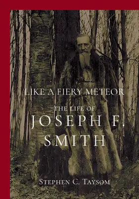 Like a Fiery Meteor: Viața lui Joseph F. Smith - Like a Fiery Meteor: The Life of Joseph F. Smith