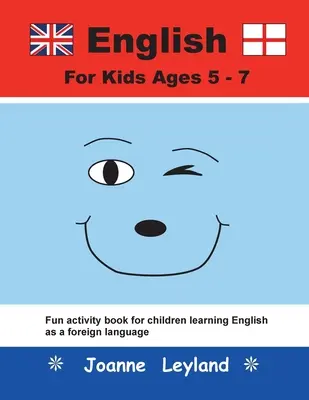 Engleză pentru copii de 5-7 ani: Carte de activități distractive pentru copiii care învață engleza ca limbă străină - English For Kids Ages 5-7: Fun activity book for children learning English as a foreign language
