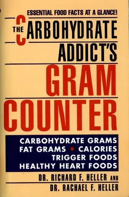 The Carbohydrate Addict's Gram Counter: Informații esențiale despre alimente dintr-o privire - The Carbohydrate Addict's Gram Counter: Essential Food Facts at a Glance