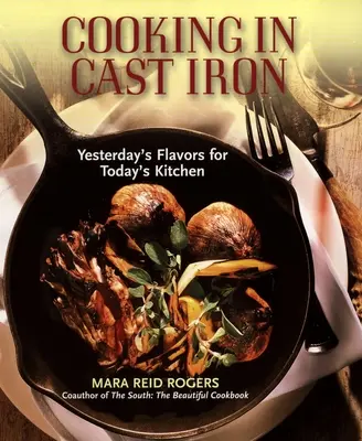 Gătitul în fontă: arome de ieri pentru bucătăria de azi - Cooking in Cast Iron: Yesterday's Flavors for Today's Kitchen