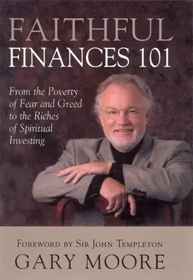 Finanțe credincioase 101: De la sărăcia fricii și lăcomiei la bogăția investițiilor spirituale - Faithful Finances 101: From the Poverty of Fear and Greed to the Riches of Spiritual Investing