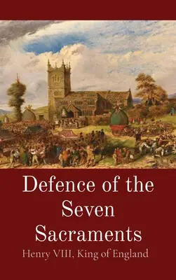 Apărarea celor șapte sacramente - Defence of the Seven Sacraments