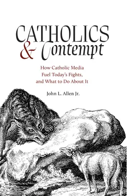 Catolicii și disprețul: Cum media catolice alimentează luptele din ziua de azi și ce să facem în această privință - Catholics and Contempt: How Catholic Media Fuel Today's Fights and What to Do about It