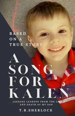 Un cântec pentru Kalen: Lecții din viața și moartea fiului meu - A Song for Kalen: Lessons From the Life and Death of My Son