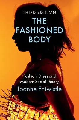 The Fashioned Body: Moda, vestimentația și teoria socială modernă - The Fashioned Body: Fashion, Dress and Modern Social Theory