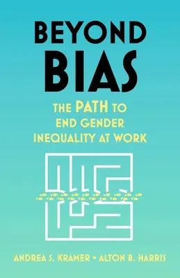 Dincolo de prejudecăți: Calea de a pune capăt inegalității de gen la locul de muncă - Beyond Bias: The Path to End Gender Inequality at Work