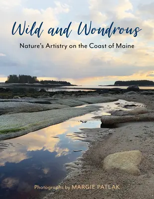 Wild and Wondrous: Arta naturii pe coasta statului Maine (Nature's Artistry on the Coast of Maine) - Wild and Wondrous: Nature's Artistry on the Coast of Maine