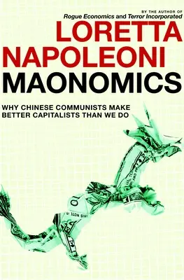 Maonomics: De ce comuniștii chinezi sunt capitaliști mai buni decât noi - Maonomics: Why Chinese Communists Make Better Capitalists Than We Do