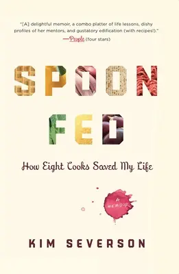 Spoon Fed: How Eight Cooks Saved My Life (Cum opt bucătari mi-au salvat viața) - Spoon Fed: How Eight Cooks Saved My Life