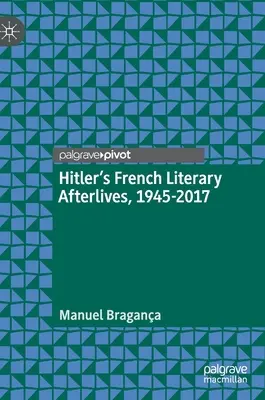 Urmările literare franceze ale lui Hitler, 1945-2017 - Hitler's French Literary Afterlives, 1945-2017
