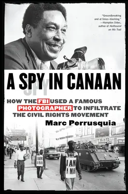 Un spion în Canaan: Cum a folosit FBI-ul un fotograf celebru pentru a infiltra mișcarea pentru drepturile civile - A Spy in Canaan: How the FBI Used a Famous Photographer to Infiltrate the Civil Rights Movement