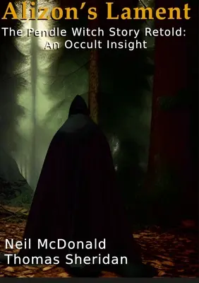 Plângerea lui Alizon Povestea vrăjitoarei Pendle reluată: O perspectivă ocultă - Alizon's Lament The Pendle Witch Story Retold: An Occult Insight