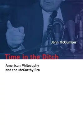 Time in the Ditch: Filosofia americană și era McCarthy - Time in the Ditch: American Philosophy and the McCarthy Era