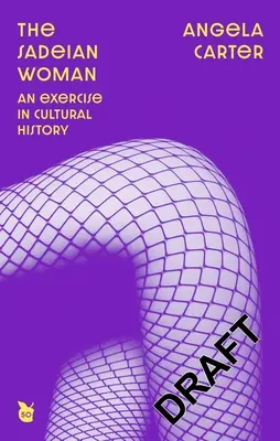 Femeia sadeiană: Un exercițiu de istorie culturală - The Sadeian Woman: An Exercise in Cultural History