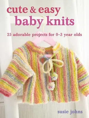 Cute & Easy Baby Knits: 25 de proiecte adorabile pentru nou-născuți până la copii mici - Cute & Easy Baby Knits: 25 Adorable Projects for Newborns to Toddlers