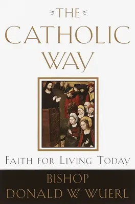 Calea catolică: Credință pentru a trăi astăzi - The Catholic Way: Faith for Living Today