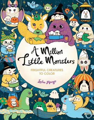 Un milion de mici monștri: Creaturi înspăimântătoare de colorat - A Million Little Monsters: Frightful Creatures to Color