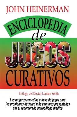 Enciclopedia de Jugos Curativos = Enciclopedia sucurilor vindecătoare - Enciclopedia de Jugos Curativos = Encyclopedia of Healing Juices