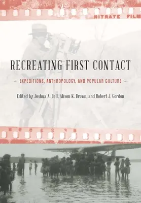 Recrearea primului contact: Expediții, antropologie și cultură populară - Recreating First Contact: Expeditions, Anthropology, and Popular Culture