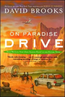 Pe Paradise Drive: How We Live Now (and Always Have) in the Future Tense - On Paradise Drive: How We Live Now (and Always Have) in the Future Tense