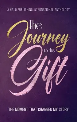 Călătoria este darul: Momentul care mi-a schimbat povestea - The Journey is the Gift: The Moment that Changed My Story