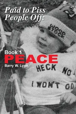 Paid to Piss People Off: Cartea 1 PEACE - Paid to Piss People Off: Book 1 PEACE