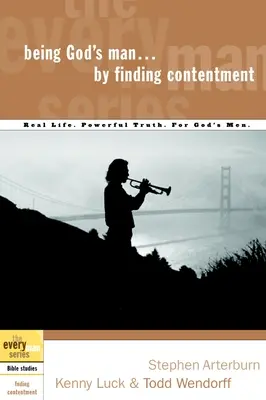 A fi omul lui Dumnezeu prin găsirea mulțumirii: Real Life. Adevăr puternic. pentru bărbații lui Dumnezeu - Being God's Man by Finding Contentment: Real Life. Powerful Truth. for God's Men