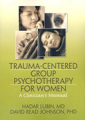 Psihoterapie de grup centrată pe traumă pentru femei: Un manual al clinicianului - Trauma-Centered Group Psychotherapy for Women: A Clinician's Manual